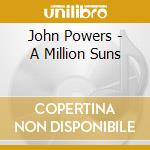 John Powers - A Million Suns cd