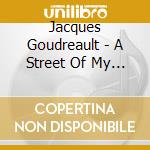 Jacques Goudreault - A Street Of My Own cd