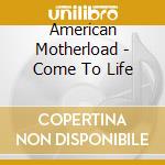 American Motherload - Come To Life cd