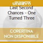 Last Second Chances - One Turned Three cd