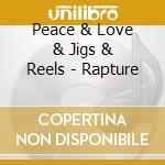 Peace & Love & Jigs & Reels - Rapture cd