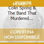 Colin Spring & The Band That Murdered Silence - Cancion Del Pollo cd