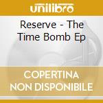 Reserve - The Time Bomb Ep cd