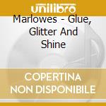Marlowes - Glue, Glitter And Shine cd