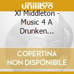 Xl Middleton - Music 4 A Drunken Evening cd musicale di Xl Middleton