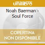 Noah Baerman - Soul Force cd musicale di Noah Baerman