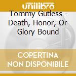 Tommy Gutless - Death, Honor, Or Glory Bound