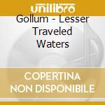 Gollum - Lesser Traveled Waters cd