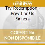 Try Redemption - Prey For Us Sinners cd
