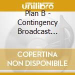 Plan B - Contingency Broadcast System cd