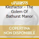 Klezfactor - The Golem Of Bathurst Manor cd