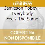 Jamieson Tobey - Everybody Feels The Same cd