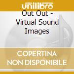 Out Out - Virtual Sound Images cd