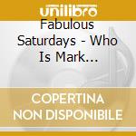 Fabulous Saturdays - Who Is Mark Thumpton? cd