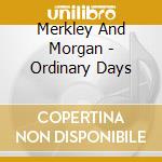 Merkley And Morgan - Ordinary Days cd