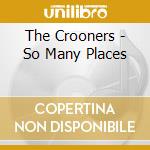 The Crooners - So Many Places cd