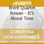 Brent Quartet Rowan - It'S About Time cd