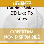 Caroline Wiles - I'D Like To Know cd