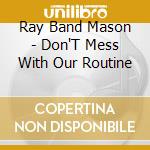 Ray Band Mason - Don'T Mess With Our Routine cd