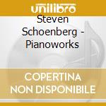 Steven Schoenberg - Pianoworks cd musicale di Steven Schoenberg