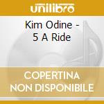 Kim Odine - 5 A Ride cd musicale di Kim Odine