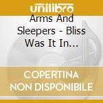 Arms And Sleepers - Bliss Was It In That Dawn To Be Alive cd