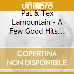Pat & Tex Lamountain - A Few Good Hits To The Heart cd