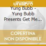 Yung Bubb - Yung Bubb Presents Get Me Season cd