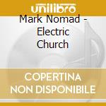 Mark Nomad - Electric Church cd musicale di Mark Nomad