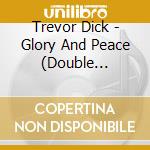 Trevor Dick - Glory And Peace (Double Christmas Cd Set) cd