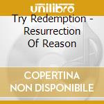 Try Redemption - Resurrection Of Reason cd