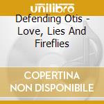Defending Otis - Love, Lies And Fireflies cd