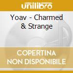 Yoav - Charmed & Strange cd musicale di Yoav