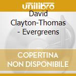 David Clayton-Thomas - Evergreens cd musicale di David Clayton