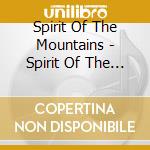 Spirit Of The Mountains - Spirit Of The Mountains cd musicale di Spirit Of The Mountains