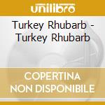 Turkey Rhubarb - Turkey Rhubarb cd