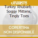 Turkey Rhubarb - Soggy Mittens, Tingly Toes cd