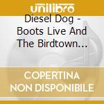 Diesel Dog - Boots Live And The Birdtown Hive cd