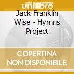 Jack Franklin Wise - Hymns Project cd