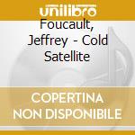 Foucault, Jeffrey - Cold Satellite cd