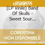 (LP Vinile) Band Of Skulls - Sweet Sour (Vinyl) vinile