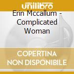 Erin Mccallum - Complicated Woman cd