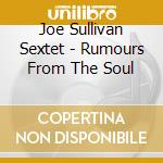 Joe Sullivan Sextet - Rumours From The Soul cd