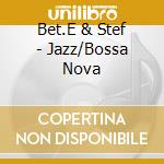 Bet.E & Stef - Jazz/Bossa Nova cd musicale di Bet.E & Stef