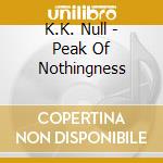 K.K. Null - Peak Of Nothingness cd