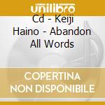 Cd - Keiji Haino - Abandon All Words cd