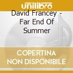 David Francey - Far End Of Summer cd musicale di David Francey