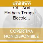 Cd - Acid Mothers Temple - Electric Heavyland cd musicale di ACID MOTHERS TEMPLE