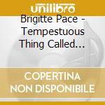Brigitte Pace - Tempestuous Thing Called Life cd
