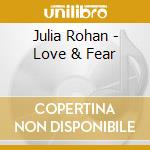 Julia Rohan - Love & Fear cd musicale di Julia Rohan